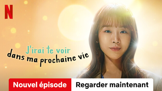 J'irai te voir dans ma prochaine vie (2023) - Netflix | Flixable