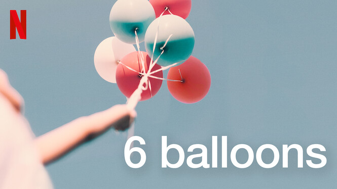 6 Balloons (2018) - Netflix | Flixable