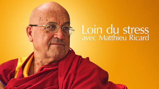 Loin Du Stress Avec Matthieu Ricard Loin du stress avec Matthieu Ricard (2020) - Netflix | Flixable