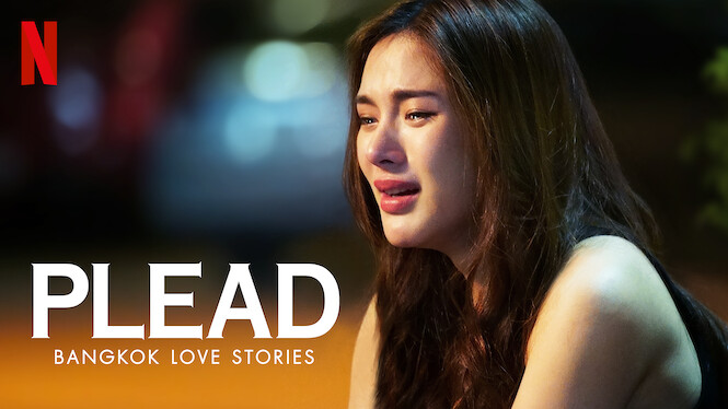 Bangkok Love Stories: Plead (2019) - Netflix | Flixable