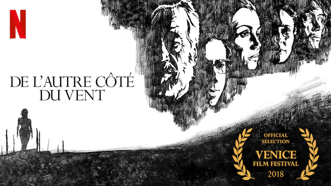 De L Autre Coté Du Vent De l'autre côté du vent (2018) - Netflix | Flixable